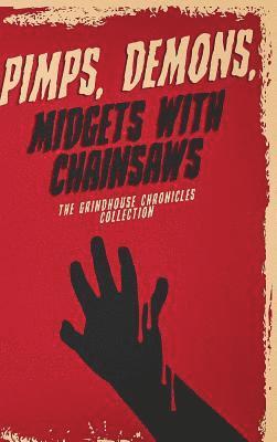 Pimps, Demons, Midgets With Chainsaws: The Grindhouse Chronicles Collection 1