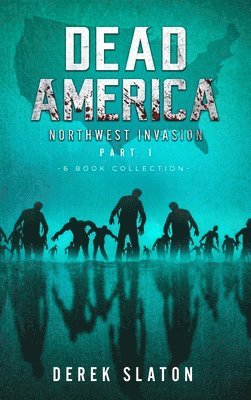 Dead America The Northwest Invasion Part 1 - 6 Book Collection 1