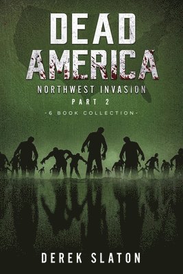 Dead America The Northwest Invasion Collection Part 2 - 6 Book Collection 1