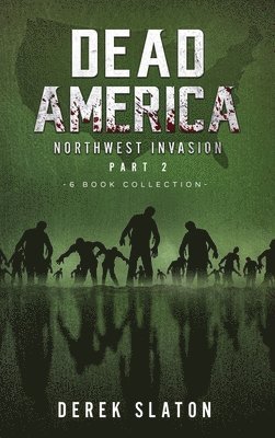 Dead America The Northwest Invasion Collection Part 2 - 6 Book Collection 1