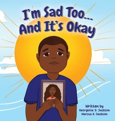 Georgette D Jackson, Marcus A Jackson - I'm Sad Too...And It's Okay, Inbunden