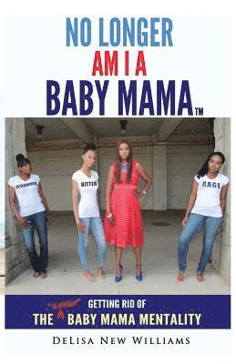 Delisa New Williams - No Longer Am I A Baby Mama: Getting Rid of the Stank "Baby Mama" Mentality, Häftad