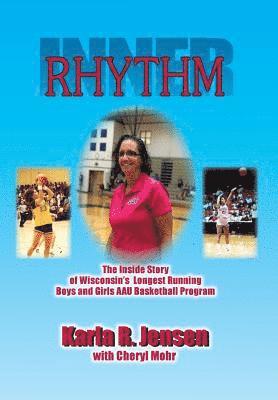 Inner Rhythm: The Inside Story of Wisconsin's Longest Running Boys and Girls AAU Basketball Program 1