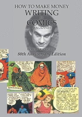 Robert Kanigher, Rodney Schroeter, Robin Snyder - How to Make Money Writing for Comics Magazines, Häftad
