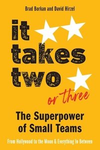 bokomslag It Takes Two or Three - The Superpower of Small Teams: From Hollywood to the Moon and Everything in Between