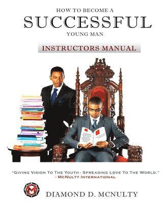 bokomslag How To Become A Successful Young Man - Instructors Curriculum: -Taking Over The World-