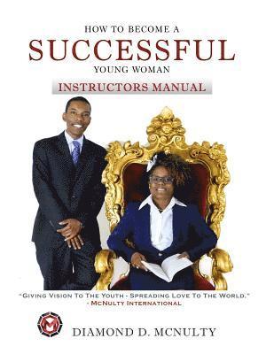 How To Become A Successful Young Woman - Instructor's Manual: Taking Over The World