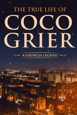 bokomslag The True Life of CoCo Grier: A Georgia Legend