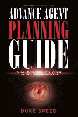 bokomslag Advance Agent Planning Guide - The Executive Protection Specialist's Guide for Conducting Advance Operations