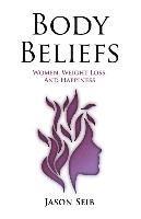 bokomslag Body Beliefs - Women, Weight Loss, And Happiness