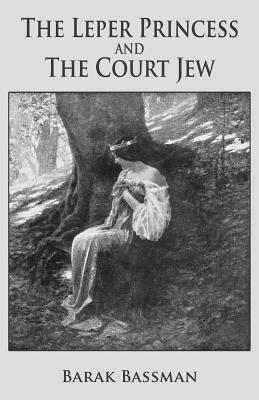 Barak Bassman - Leper Princess and The Court Jew, Häftad