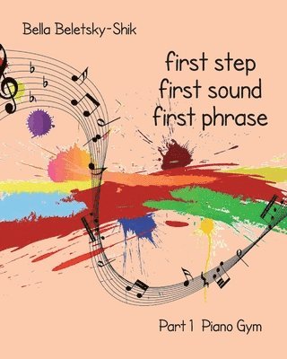 First Step, First Sound, First Phrase: Piano Gym 1