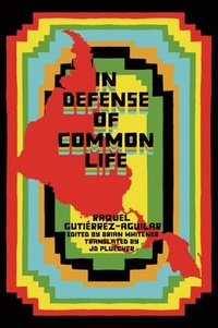 bokomslag In Defense of Common Life: The Political Thought of Raquel Gutiérrez Aguilar