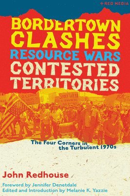 John Redhouse, Melanie K. Yazzie - Bordertown Clashes, Resource Wars, and Contested Territories in the Four Corners, Häftad. Tillgänglighet: Lägg i varukorg