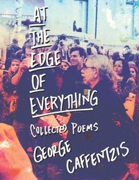 bokomslag At the Edge of Everything: Collected Poems