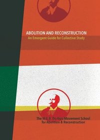 bokomslag Abolition and Reconstruction: An Emergent Guide for Collective Study