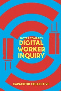 bokomslag Notes Towards a Digital Worker Inquiry