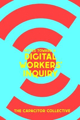 bokomslag Notes Toward a Digital Workers' Inquiry