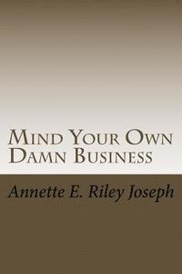 bokomslag Mind Your Own Damn Business: Life Brings Many Challenges And Sometime You're Not Prepared For What Life Throws At You