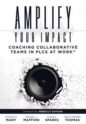 Thomas W. Many, Michael J. `maffoni, Thomas W Many, Michael J `Maffoni, Susan K Sparks, Tesha Ferriby Thomas - Amplify Your Impact: Coaching Collaborative Teams in Plcs (Instructional Leadership Development and Coaching Methods for Collaborative Learning), Häftad