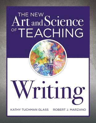 New Art and Science of Teaching Writing: (Research-Based Instructional Strategies for Teaching and Assessing Writing Skills) 1