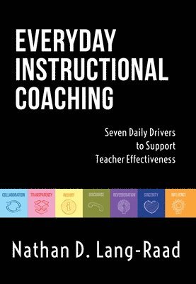 bokomslag Everyday Instructional Coaching: Seven Daily Drivers to Support Teacher Effectiveness (Instructional Leadership and Coaching Strategies for Teacher Su