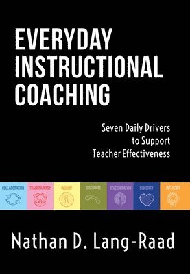 Nathan D. Lang, Nathan D Lang - Everyday Instructional Coaching: Seven Daily Drivers to Support Teacher Effectiveness (Instructional Leadership and Coaching Strategies for Teacher Su, Häftad