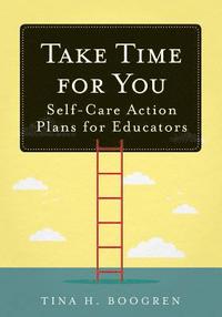 bokomslag Take Time for You: Self-Care Action Plans for Educators (Using Maslow's Hierarchy of Needs and Positive Psychology)