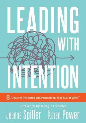 bokomslag Leading with Intention: Leading with Intention: Eight Areas for Reflection and Planning in Your PLC at Work(r) (40+ Educational Leadership Practices Y
