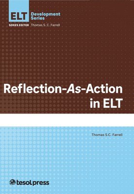 Thomas S.C. Farrell, Thomas S. C. Farrell, Thomas S C Farrell, Thomas S. C. Farrell, Thomas S C Farrell - Reflection-As-Action in ELT, Häftad