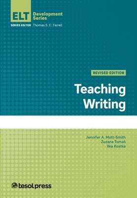Zuzana Tomas, Ilka Kostka, Jennifer A. Mott-Smith, Thomas S C Farrell - Teaching Writing, Revised, Häftad