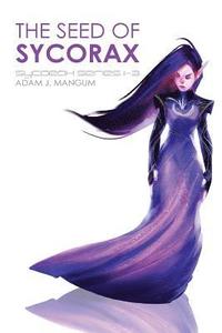 bokomslag Seed of Sycorax: Sycorax Series 1-3