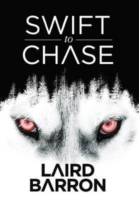 Laird Barron - Swift to Chase, Inbunden