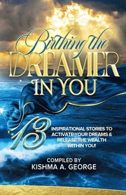 Kishma A George, Kishma A. George - Birthing the Dreamer in You, Häftad