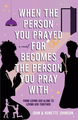 John Johnson, Ronette Johnson - When the Person You Prayed for Becomes the Person You Pray With, Häftad