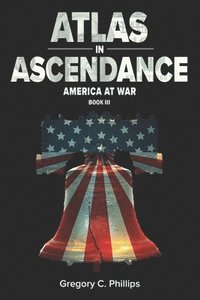 bokomslag ATLAS in ASCENDANCE: America at War (Book III)