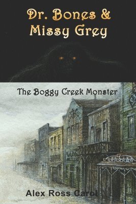 Dr. Bones & Missy Grey: The Boggy Creek Monster - I 1