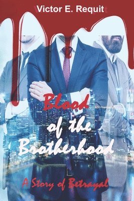 Victor E. Requit - Blood of the Brotherhood: A Story of Betrayal, Häftad