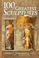 bokomslag 100 of the Greatest Sculptures in the Western World
