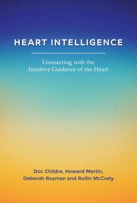 bokomslag Heart Intelligence: Connecting with the Intuitive Guidance of the Heart