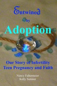bokomslag Entwined By Adoption: Our Story of Infertility, Teen Pregnancy, and Faith.