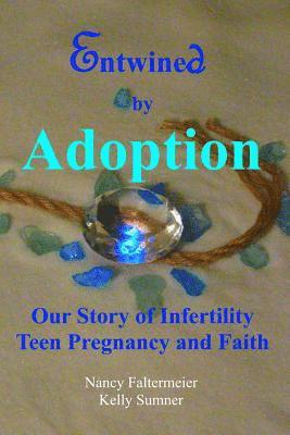 Entwined By Adoption: Our Story of Infertility, Teen Pregnancy, and Faith. 1