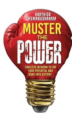 bokomslag Muster the Power: Timeless Wisdom to Tap Your Potential and Soar into Victory