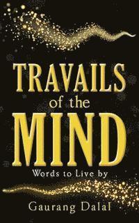 Travails of the Mind: Words to Live by 1