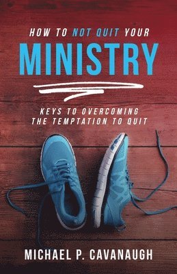 bokomslag How To Not Quit Your Ministry