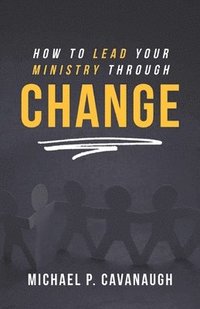 bokomslag How To LEAD Your MINISTRY Through CHANGE