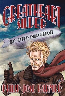 Philip Jose Farmer - Greatheart Silver and Other Pulp Heroes, Inbunden