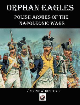 bokomslag Orphan Eagles: Polish Armies of the Napoleonic Wars