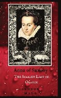 bokomslag Anna of Saxony: The Scarlet Lady of Orange