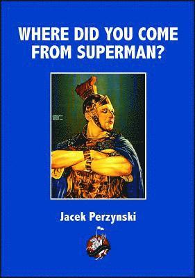 Jacek Perzynski - Where Do You Come from Superman, Häftad. Tillgänglighet: Lägg i varukorg